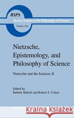 Nietzsche, Epistemology, and Philosophy of Science: Nietzsche and the Sciences II Cohen, Robert S. 9780792357438 Springer
