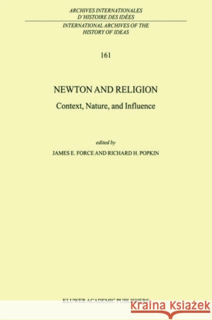Newton and Religion: Context, Nature, and Influence Force, J. E. 9780792357445 Kluwer Academic Publishers