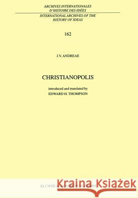 Christianopolis Johann Valentin Andrea Edward H. Thompson Edward H. Thompson 9780792357452 Kluwer Academic Publishers