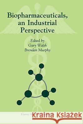 Biopharmaceuticals, an Industrial Perspective Gary Walsh Brendan Murphy G. Walsh 9780792357469 Kluwer Academic Publishers
