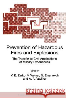 Prevention of Hazardous Fires and Explosions: The Transfer to Civil Applications of Military Experiences Zarko, V. E. 9780792357698 Springer