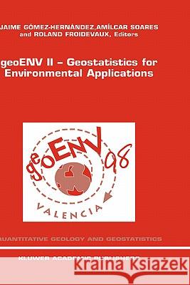 Geoenv II -- Geostatistics for Environmental Applications: Proceedings of the Second European Conference on Geostatistics for Environmental Applicatio Gómez-Hernández, Jaime 9780792357834