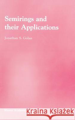 Semirings and Their Applications Golan, Jonathan S. 9780792357865 Springer