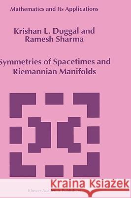 Symmetries of Spacetimes and Riemannian Manifolds Krishan L. Duggal Ramesh Sharma K. L. Duggal 9780792357933 Kluwer Academic Publishers