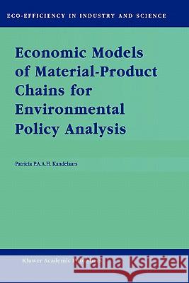 Economic Models of Material-Product Chains for Environmental Policy Analysis Patricia P. A. A. H. Kandelaars P. P. Kandelaars 9780792357940 Kluwer Academic Publishers