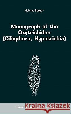 Monograph of the Oxytrichidae (Ciliophora, Hypotrichia) Helmut Berger H. Berger 9780792357957 Kluwer Academic Publishers