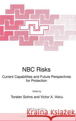 NBC Risks Current Capabilities and Future Perspectives for Protection Torsten Sohns Victor A. Voicu 9780792358022 Kluwer Academic Publishers