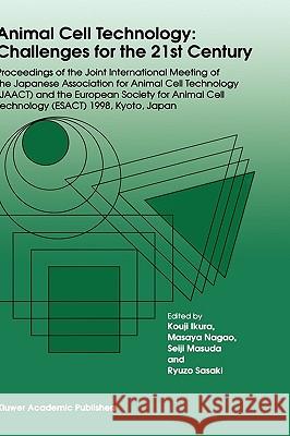Animal Cell Technology: Challenges for the 21st Century: Proceedings of the Joint International Meeting of the Japanese Association for Animal Cell Te Ikura, Kouji 9780792358053 Springer Netherlands