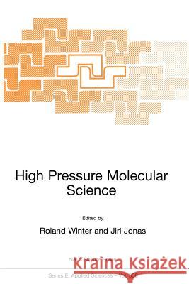 High Pressure Molecular Science Roland Winter Jiri Jonas R. Winter 9780792358077