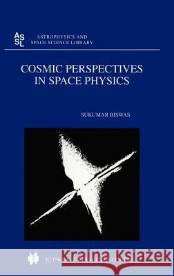 Cosmic Perspectives in Space Physics Sukumar Biswas S. Biswas 9780792358138 Kluwer Academic Publishers