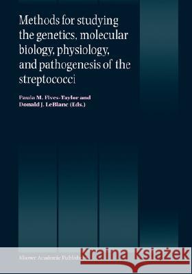 Methods for Studying the Genetics, Molecular Biology, Physiology, and Pathogenesis of the Streptococci Fives-Taylor, Paula M. 9780792358152 Kluwer Academic Publishers