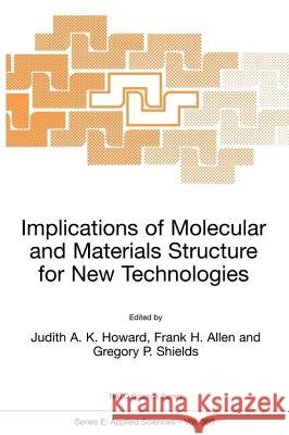 Implications of Molecular and Materials Structure for New Technologies Judith A. K. Howard Frank H. Allen Gregory P. Shields 9780792358176 Springer