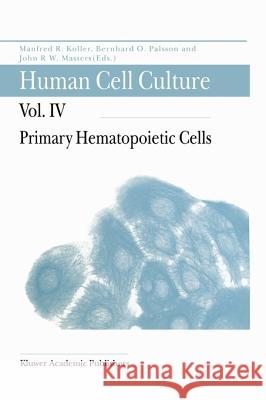 Human Cell Culture: Primary Hematopoietic Cells Koller, F. 9780792358213 Kluwer Academic Publishers