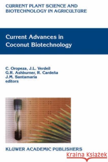 Current Advances in Coconut Biotechnology C. Oropeza J. L. Verdeil C. Oropeza 9780792358237 Kluwer Academic Publishers