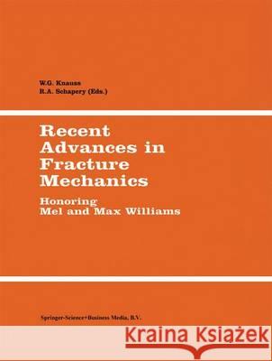 Recent Advances in Fracture Mechanics : Honoring Mel and Max Williams W. G. Knauss R. a. Schapery W. G. Knauss 9780792358244 Kluwer Academic Publishers