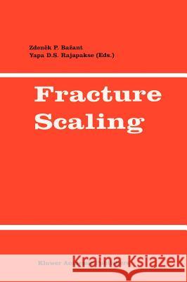 Fracture Scaling Yapa D. S. Rajapakse Zdenek P. Bazant Y. Rajapakse 9780792358251 Kluwer Academic Publishers