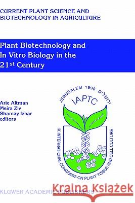 Plant Biotechnology and in Vitro Biology in the 21st Century: Proceedings of the Ixth International Congress of the International Association of Plant Altman, Arie 9780792358268