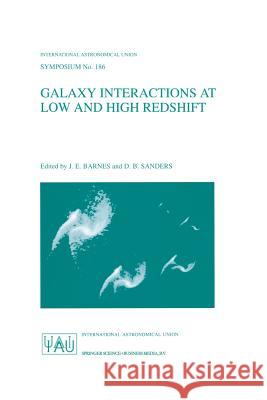 Galaxy Interactions at Low and High Redshift: Proceedings of the 186th Symposium of the International Astronomical Union, Held at Kyoto, Japan, 26-30 J. E. Barnes D. B. Sanders 9780792358336 Springer