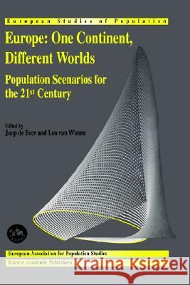 Europe: One Continent, Different Worlds Population Scenarios for the 21st Century Joop de Beer Leo J.G. van Wissen  9780792358404 Kluwer Academic Publishers