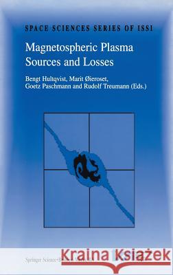 Magnetospheric Plasma Sources and Losses: Final Report of the Issi Study Project on Source and Loss Processes Hultqvist, Bengt 9780792358466