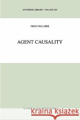 Agent Causality Fred Vollmer F. Vollmer Lynne E. Parker 9780792358480 Kluwer Academic Publishers