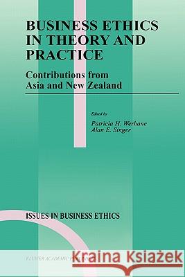 Business Ethics in Theory and Practice: Contributions from Asia and New Zealand Werhane, Patricia 9780792358497
