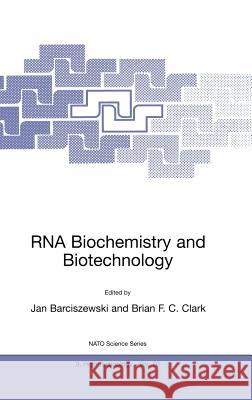 RNA Biochemistry and Biotechnology Jan Barciszewski Brian F. C. Clark Jan Barciszewski 9780792358619