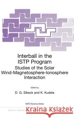 Interball in the Istp Program: Studies of the Solar Wind-Magnetosphere-Ionosphere Interaction Sibeck, David Gary 9780792358633