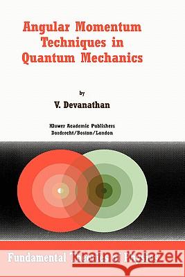 Angular Momentum Techniques in Quantum Mechanics V. Devanathan 9780792358664