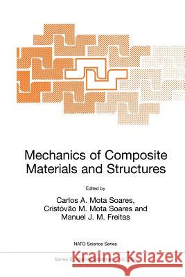 Mechanics of Composite Materials and Structures Carlos A. Mot Cristovc#o M. Mot Manuel J. M. Freitas 9780792358718 Springer
