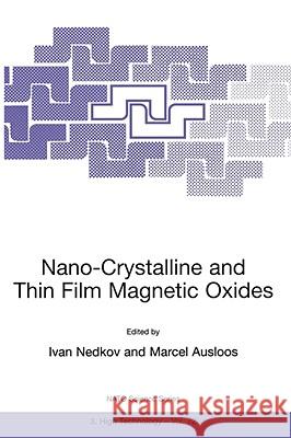 Nano-Crystalline and Thin Film Magnetic Oxides: Proceedings of the NATO Advanced Research Workshop on Ferrimagnetic Nano-Crystalline and Thin Film Mag Nedkov, Ivan 9780792358732 Springer