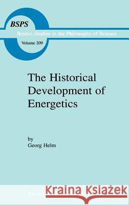 The Historical Development of Energetics Georg Ferdinand Helm R. J. Deltete 9780792358749