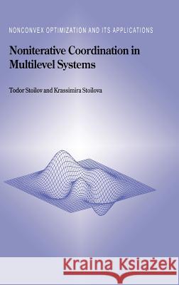 Noniterative Coordination in Multilevel Systems Todor Stoilov Krassimira Stoilov T. Stoilov 9780792358794 Kluwer Academic Publishers