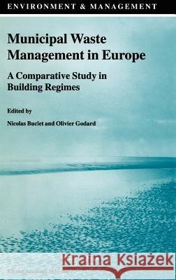 Municipal Waste Management in Europe: A Comparative Study in Building Regimes Buclet, N. 9780792358855 Kluwer Academic Publishers