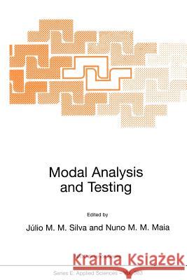 Modal Analysis and Testing Julio M. M. Silva Nuno M. M. Maia Julio M. Montalvc# 9780792358947 Kluwer Academic Publishers