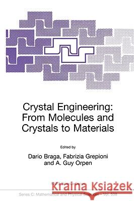 Crystal Engineering: From Molecules and Crystals to Materials Dario Braga Fabrizia Grepioni A. Guy Orpen 9780792358985 Kluwer Academic Publishers