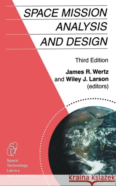 Space Mission Analysis and Design James R. Wertz J. R. Wertz Wiley J. Larson 9780792359012 Kluwer Academic Publishers