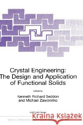 Crystal Engineering the Design and Application of Functional Solids Seddon, Kenneth Richard 9780792359050