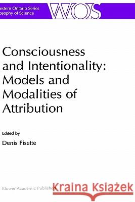Consciousness and Intentionality: Models and Modalities of Attribution Denis Fisette D. Fisette 9780792359074 Springer