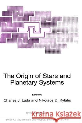 The Origin of Stars and Planetary Systems Lada                                     Charles J. Lada Nikolaos D. Kylafis 9780792359098