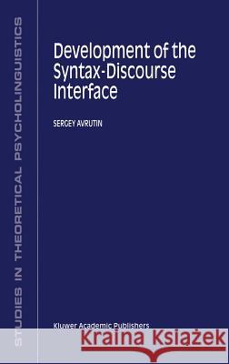 Development of the Syntax-Discourse Interface Sergey Avrutin 9780792359364 KLUWER ACADEMIC PUBLISHERS GROUP