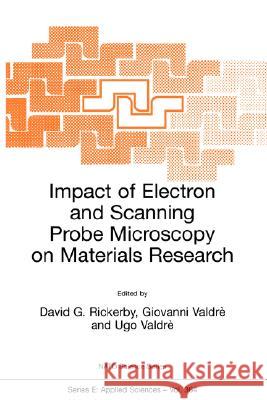 Impact of Electron and Scanning Probe Microscopy on Materials Research David G. Rickerby Giovanni Valdre Ugo Valdre 9780792359395 Kluwer Academic Publishers