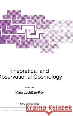Theoretical and Observational Cosmology Marc Lachic(ze-Rey Marc Lachize-Rey Marc Lachieze-Rey 9780792359456 Kluwer Academic Publishers