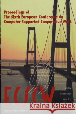 Ecscw '99: Proceedings of the Sixth European Conference on Computer Supported Cooperative Work 12-16 September 1999, Copenhagen, Bødker, Susanne 9780792359470 Kluwer Academic Publishers