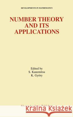 Number Theory and Its Applications S. Kanemitsu K. Gyory Shigeru Kanemitsu 9780792359524 Springer
