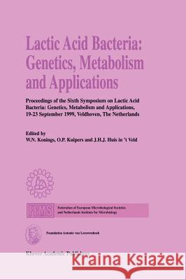 Lactic Acid Bacteria: Genetics, Metabolism and Applications: Proceedings of the Sixth Symposium on Lactic Acid Bacteria: Genetics, Metabolism and Appl Konings, W. N. 9780792359531 Springer Netherlands