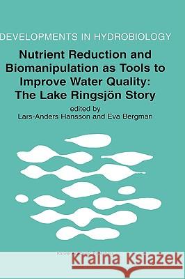 Nutrient Reduction and Biomanipulation as Tools to Improve Water Quality: The Lake Ringsjön Story Hansson, Lars-Anders 9780792359555 Kluwer Academic Publishers