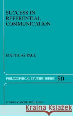 Success in Referential Communication Matthias Paul M. Paul 9780792359746 Kluwer Academic Publishers