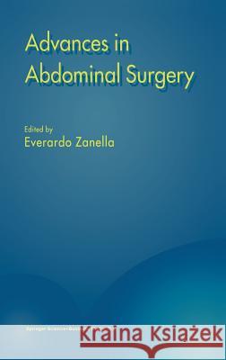 Advances in Abdominal Surgery Everardo Zanella E. Zanella 9780792359883 Springer