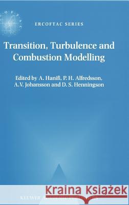 Transition, Turbulence and Combustion Modelling: Lecture Notes from the 2nd Ercoftac Summerschool Held in Stockholm, 10-16 June, 1998 Hanifi, A. 9780792359890 Kluwer Academic Publishers